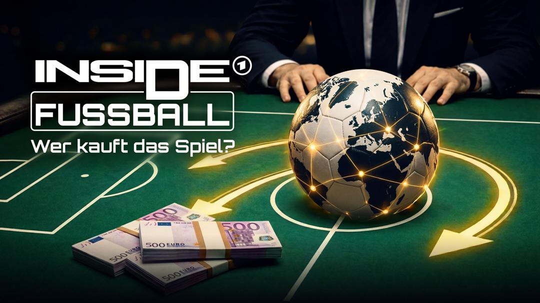 Die dreiteilige WDR-Dokumentation "Inside Fußball - Wer kauft das Spiel?" gibt Einblicke in das Geschäft mit dem Ball